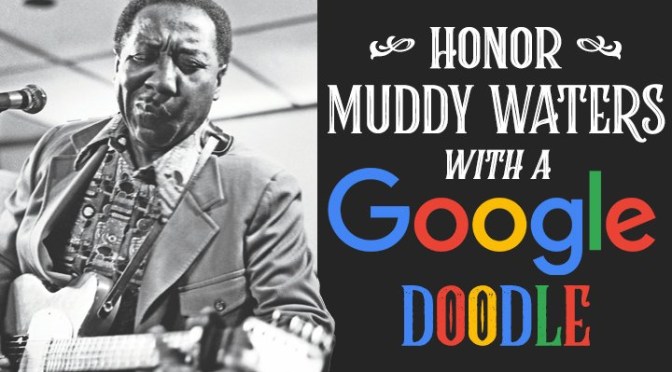 Help Get Muddy Waters a Google Doodle